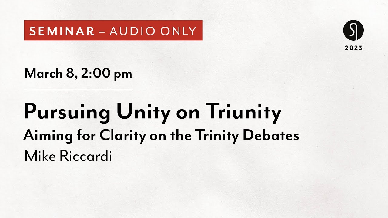 Pursuing Unity on Triunity - Mike Riccardi (Audio Only)