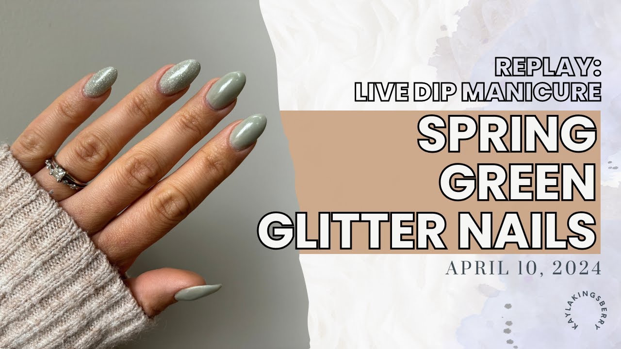 Spring Green with Glitter Nails | Live Dip Manicure Replay | April 10, 2024