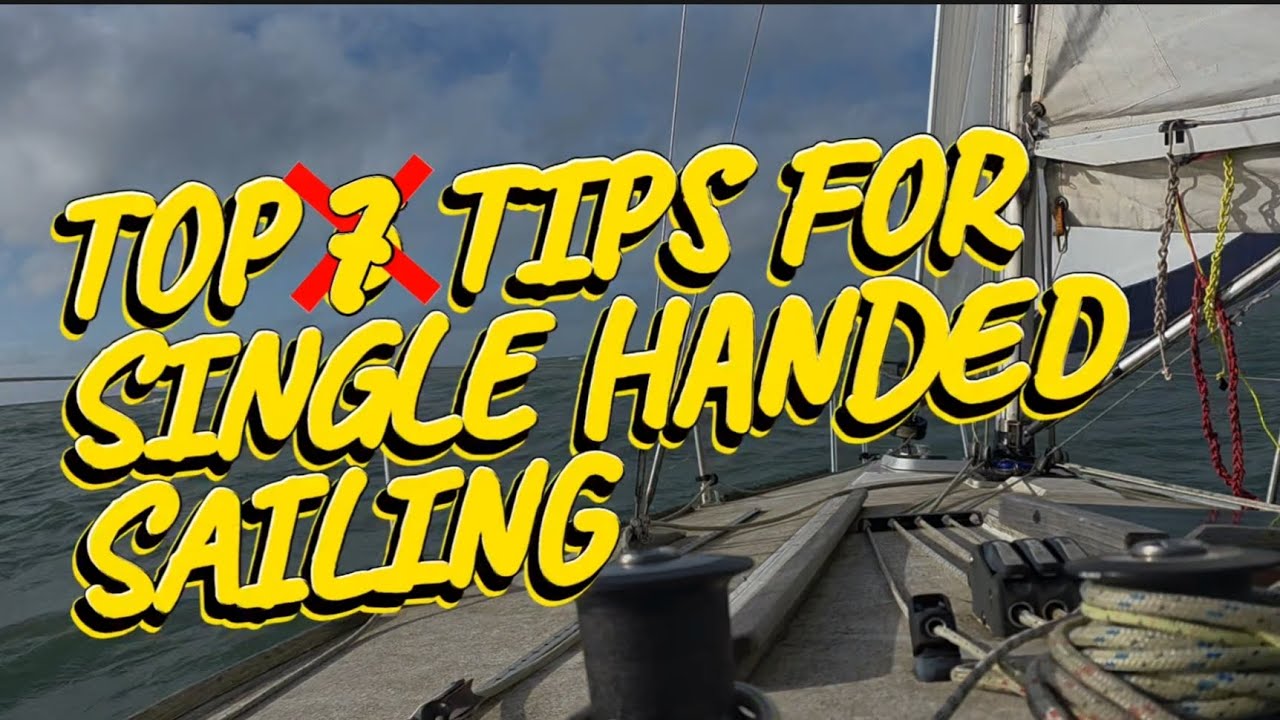 Top 7 tips for single handed sailing. 