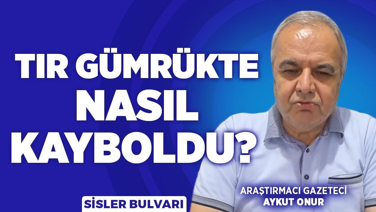 Koca Tır Gümrekte Nasıl Kayboldu? | Aykut Onur Kalaycı | Saygı Öztürk | Sisler Bulvarı