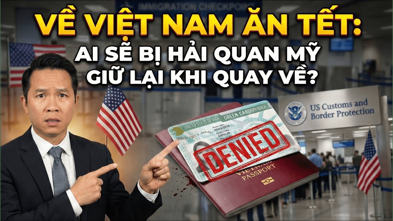 Về Việt Nam Ăn Tết: Ai Sẽ Bị Hải Quan Mỹ 