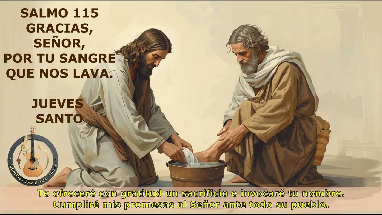 SALMO 115 GRACIAS SEÑOR POR TU SANGRE QUE NOS LAVA Autoría de JoGerFlo para cantarlo el jueves santo