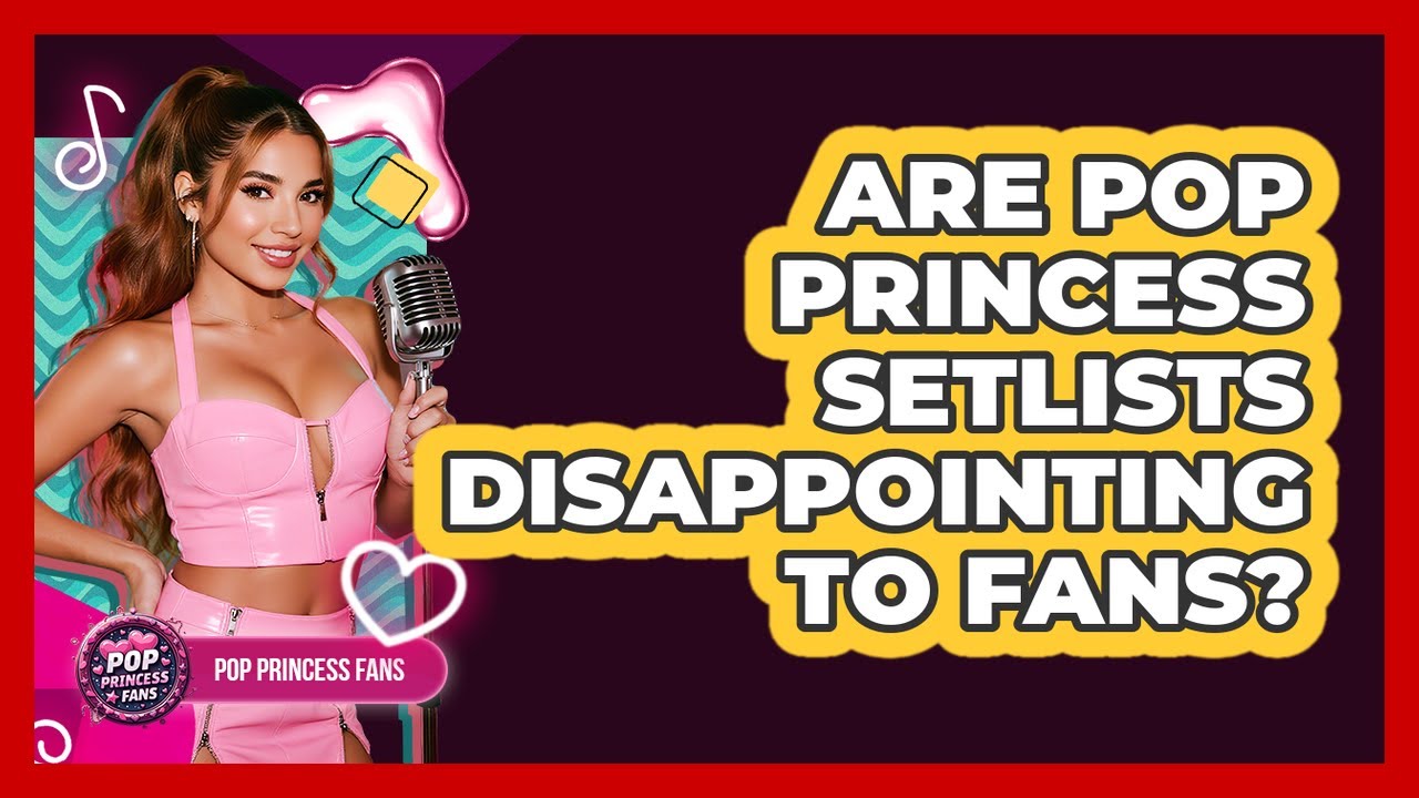 Are Pop Princess Setlists Disappointing To Fans? - Pop Princess Fans