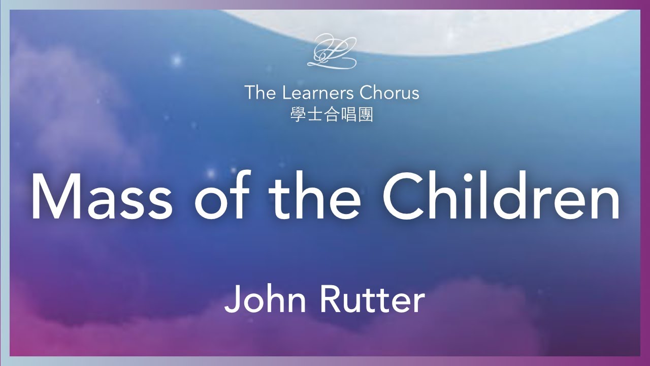 Rutter: Mass of the Children - The Learners Chorus