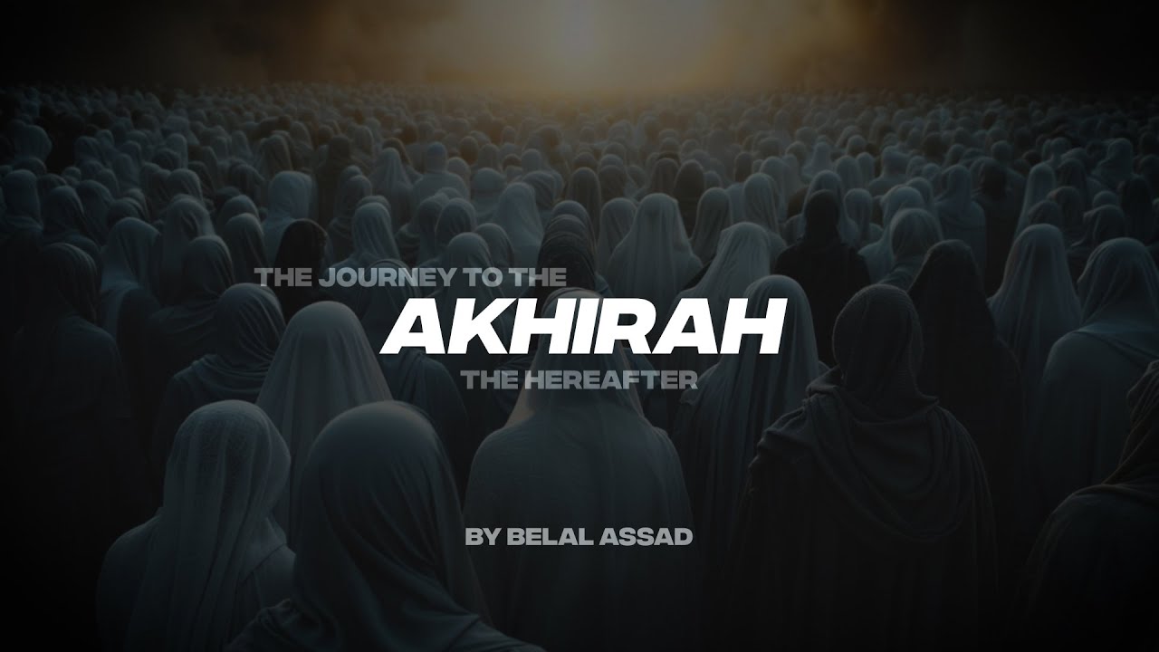 THE JOURNEY TO THE AKHIRAH | THE HEREAFTER
