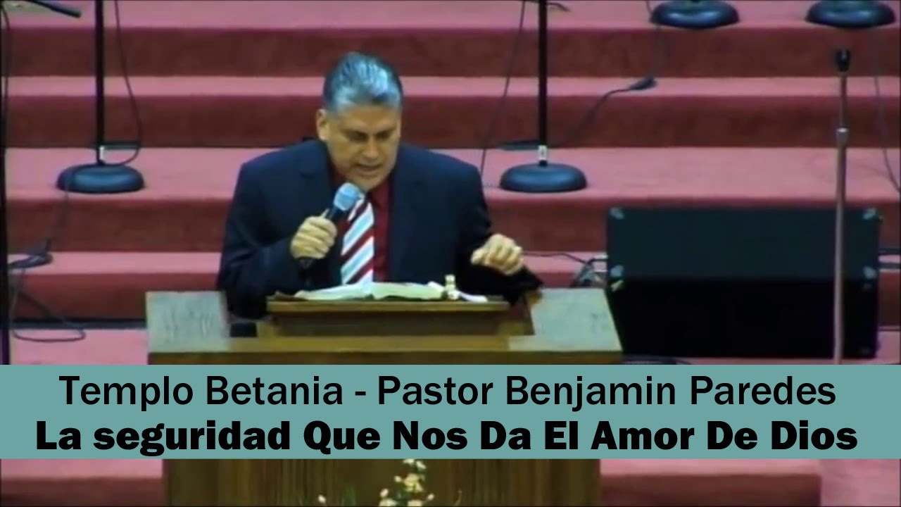 La Seguridad Que Nos Da El Amor De Dios - Pastor Benjamin Paredes