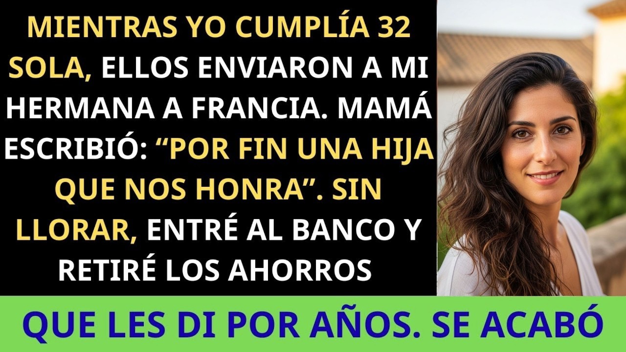 Mientras Cumplía 32 Sola, Ellos Enviaron A Mi Hermana A París  Mamá  “Por Fin Una Hija Que Nos