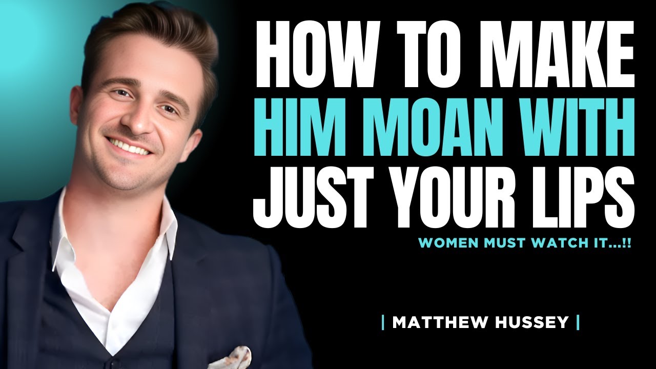 How to Drive Him Crazy With Just Your Lips | Matthew Hussey