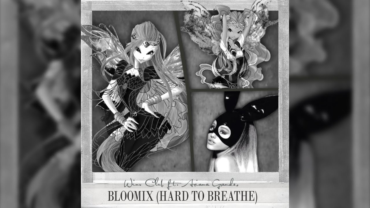 Winx Club ft. Ariana Grande - Bloomix (Hard to Breathe) [MASHUP]