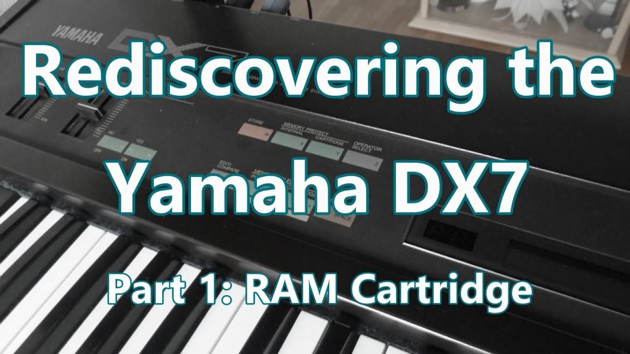 The Yamaha DX7  -- Part 1: RAM Cartridge