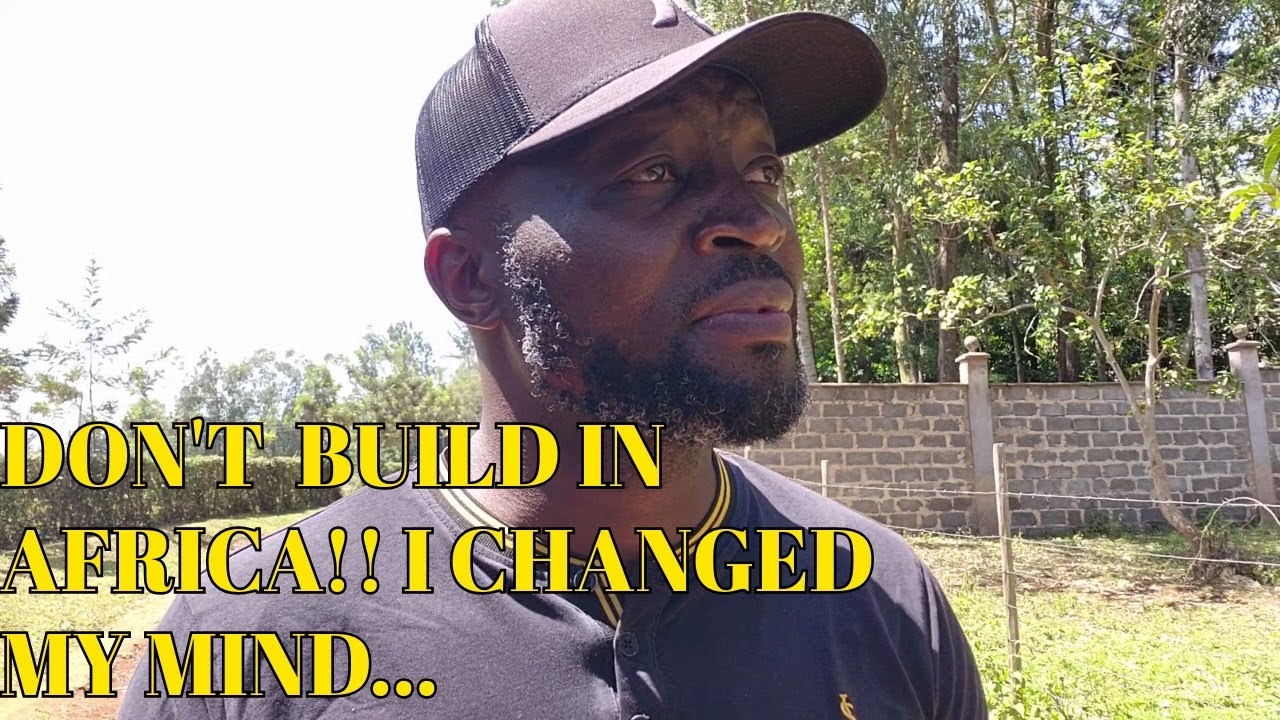 DON'T  BUILD IN AFRICA!! I CHANGED MY MIND...