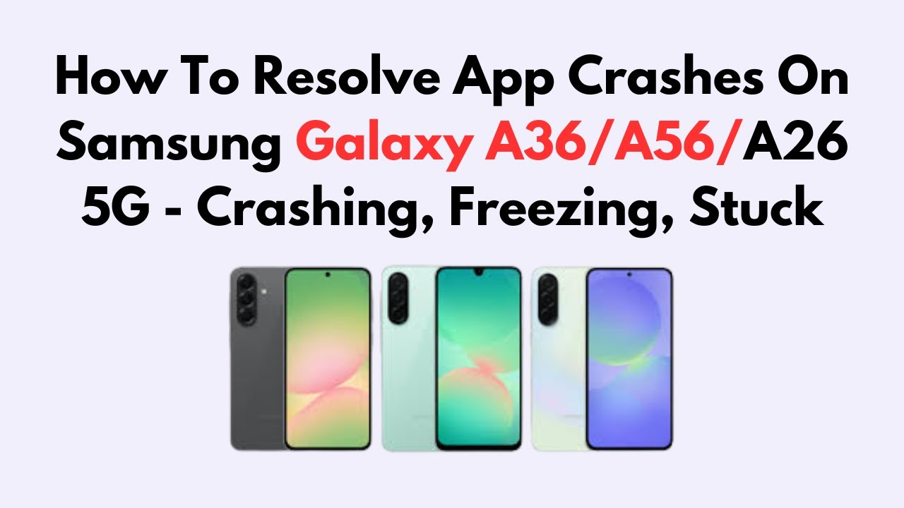 How To Resolve App Crashes On Samsung Galaxy A36/A56/A26 5G - Crashing, Freezing, Stuck