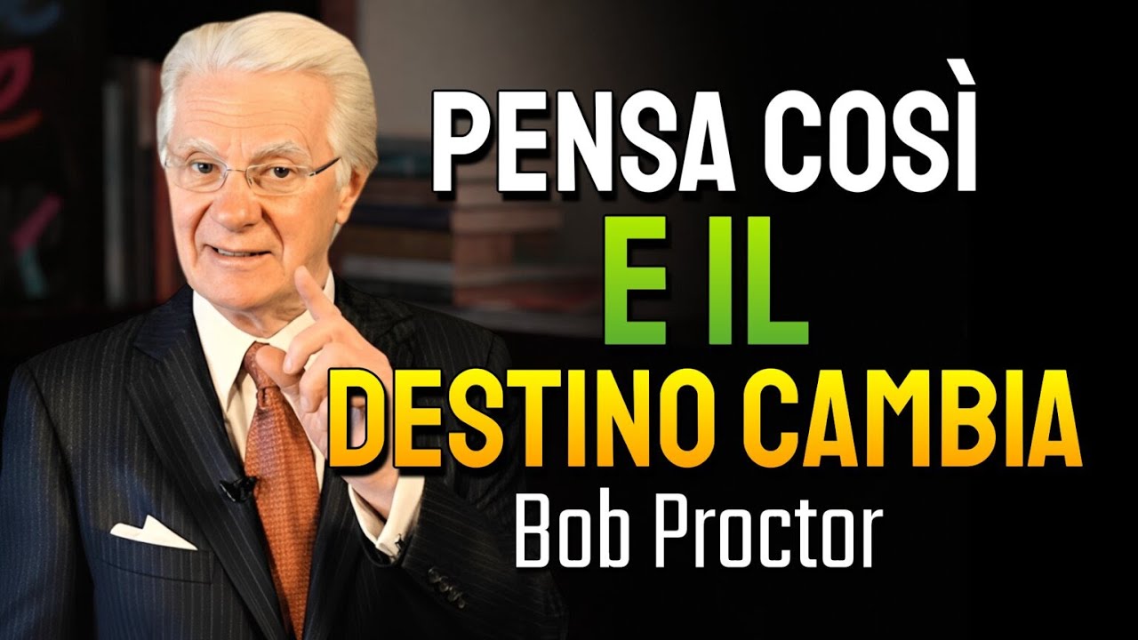 Ciò che Pensi Ogni Giorno Sta Creando il Tuo Destino. (Bob Proctor)