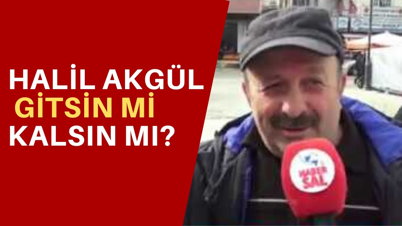 HALİL AKGÜL GİTSİN Mİ KALSIN MI?