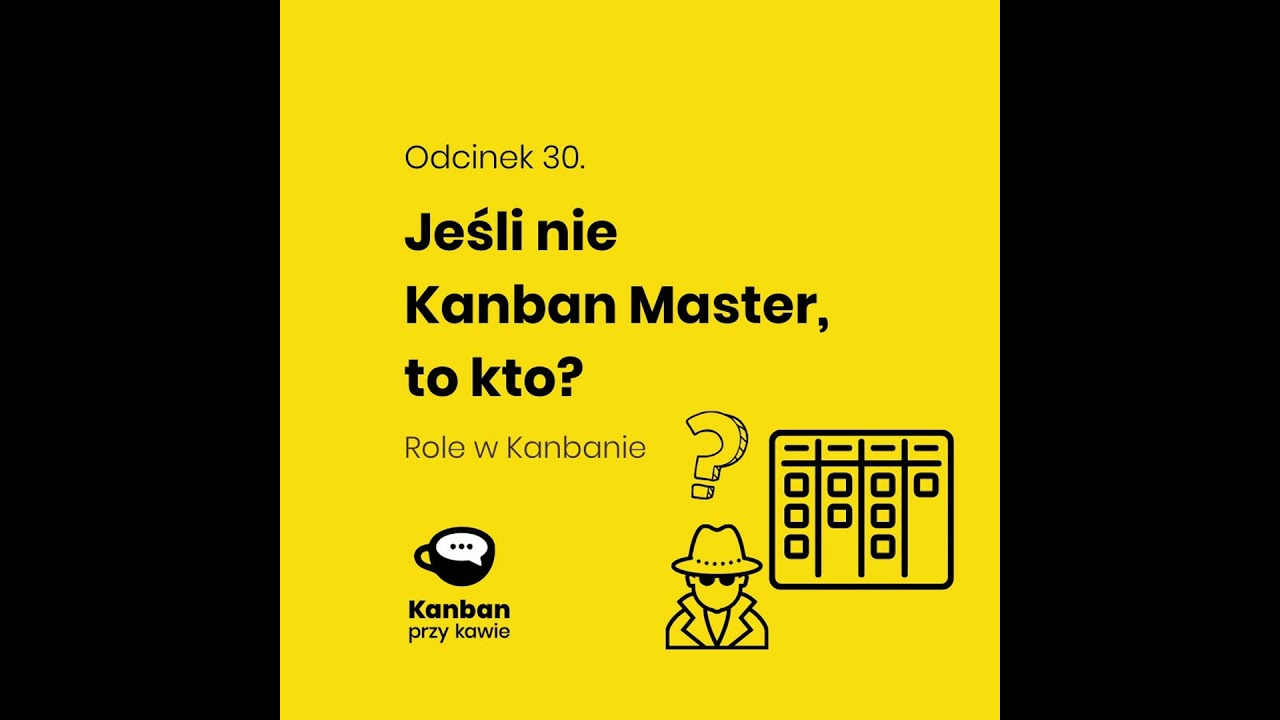 30.  Jeśli nie Kanban Master to kto?