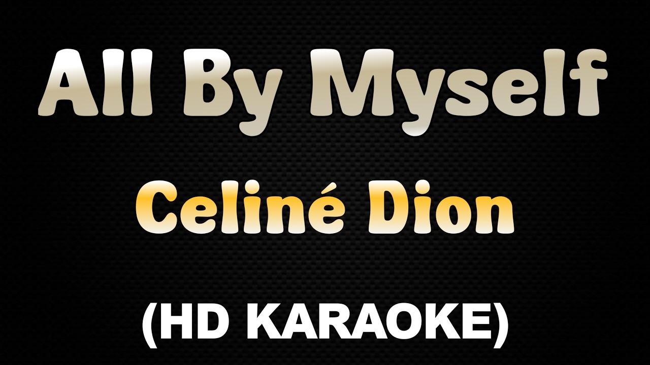 ALL BY MYSELF - Céline Dion (HD Karaoke)