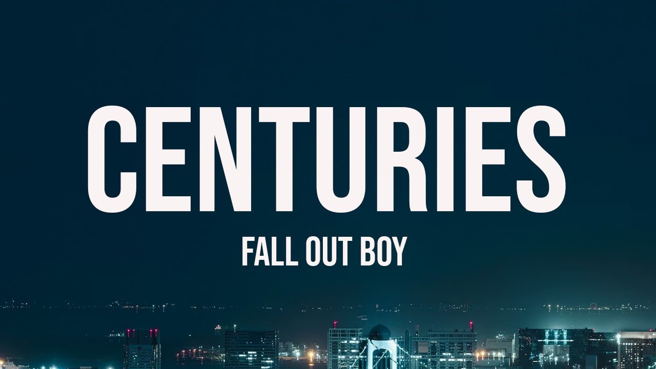 Fall Out Boy - Centuries (Lyrics)