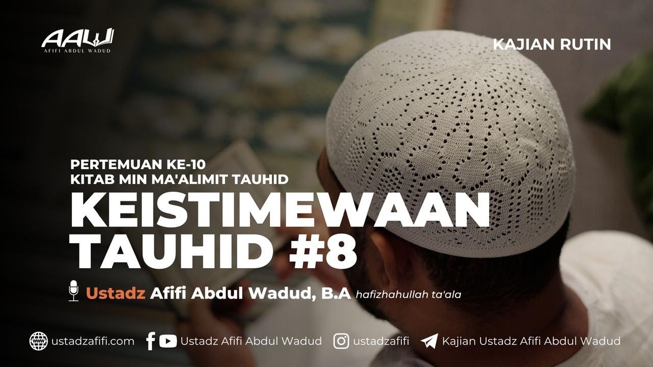 10. KEISTIMEWAAN TAUHID #2 | Ustadz Afifi Abdul Wadud, B.A.