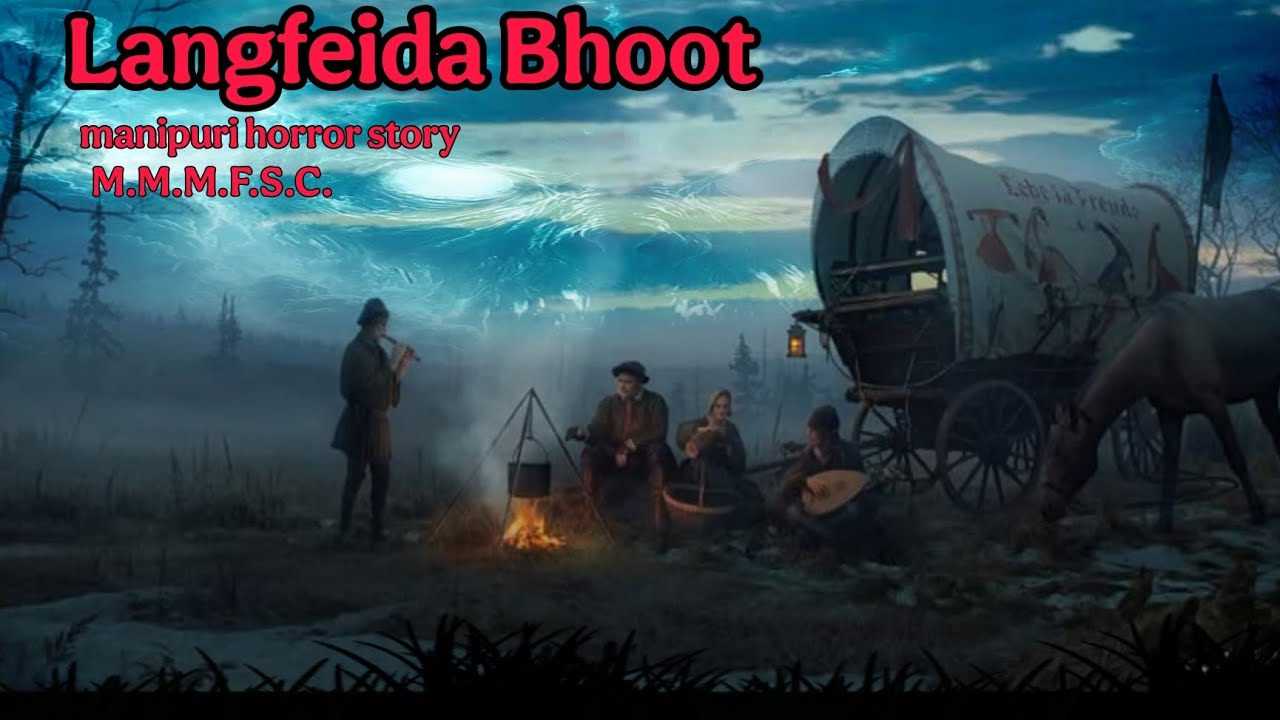 Langfeida Bhoot || Manipuri Horror Story || Makhal Mathel Manipur Full Story Collection