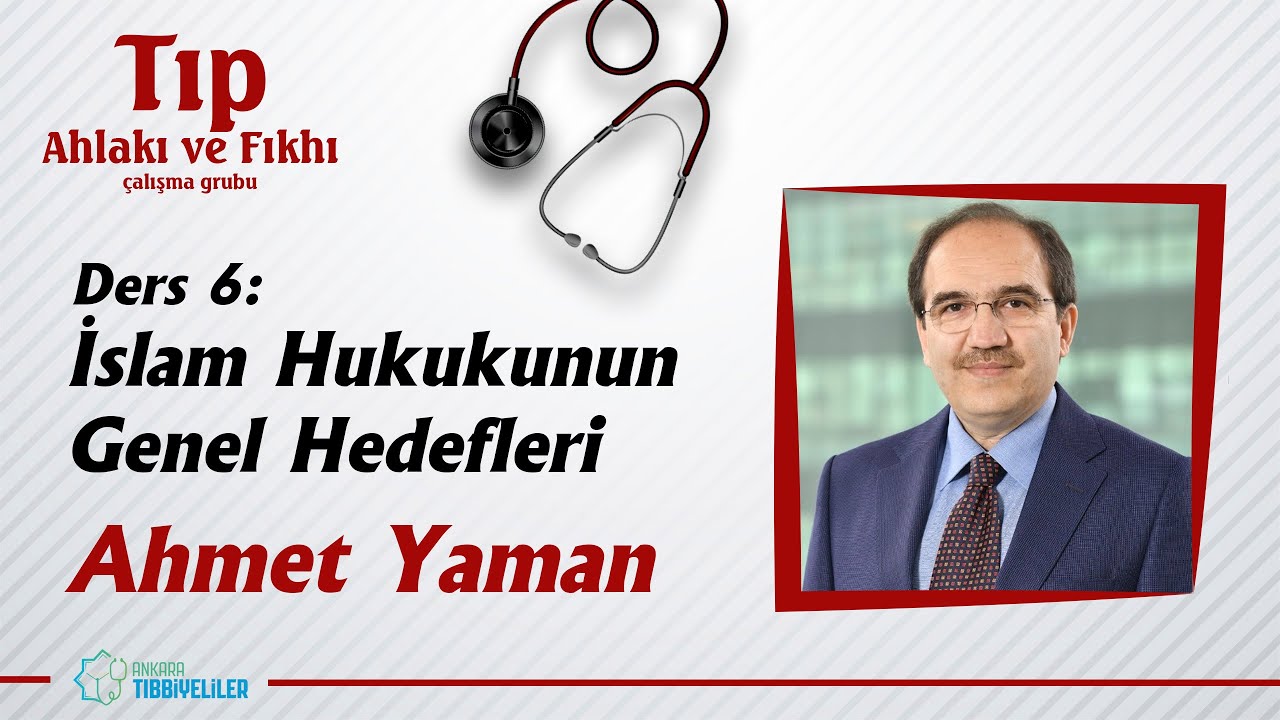 Tıp Ahlakı ve Fıkhı - Ders 6: İslam Hukukunun Genel Hedefleri - Ahmet Yaman
