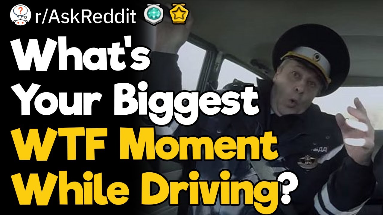 Biggest WTF Moments While Driving