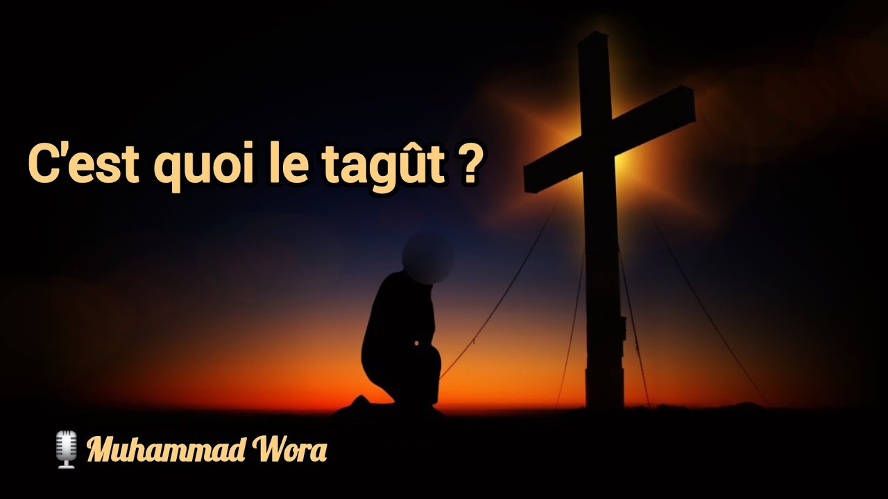 C'est quoi le tagût | Muhammad Wora 
