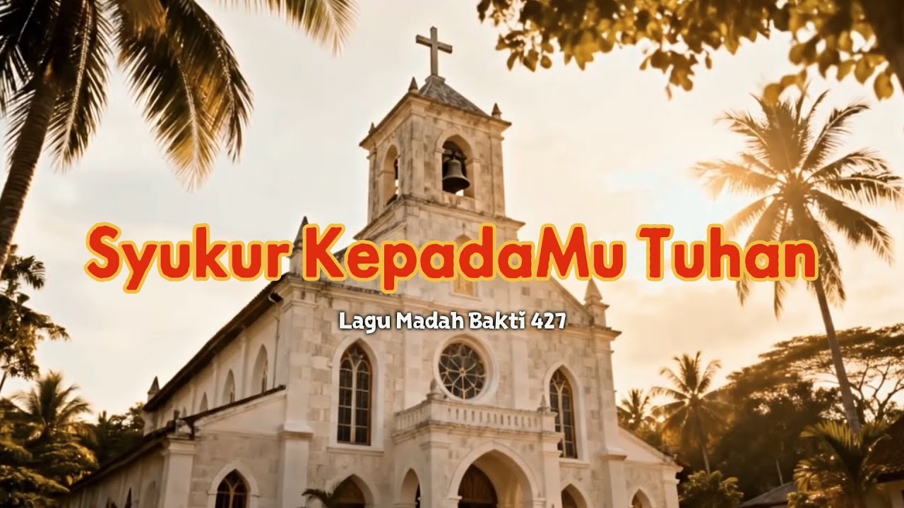 SYUKUR KEPADAMU TUHAN Lagu Madah Bakti 427
