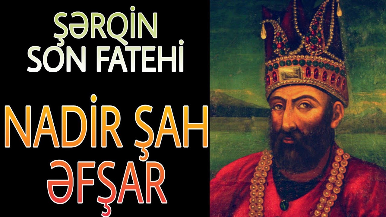 Şərqin son fatehi NADİR ŞAH ƏFŞAR. Arif Qerib