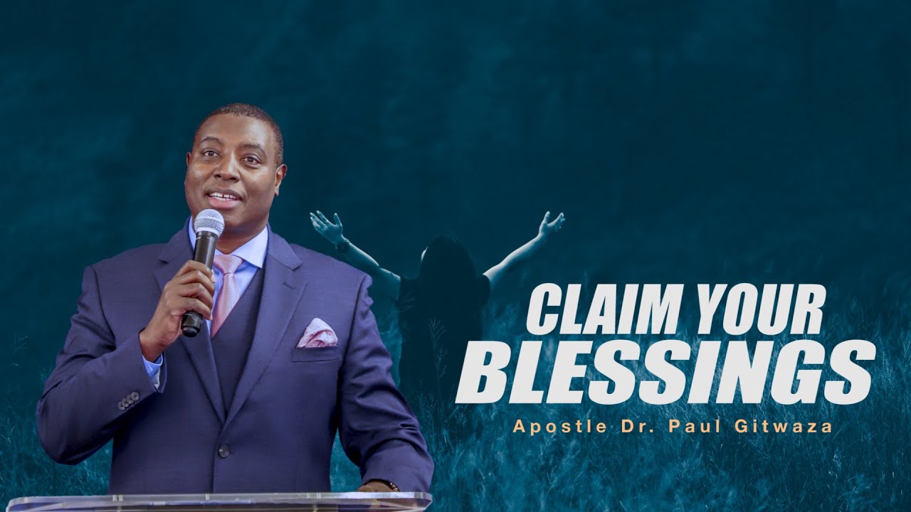 CLAIM YOUR BLESSINGS | With Apostle Dr. Paul M. Gitwaza
