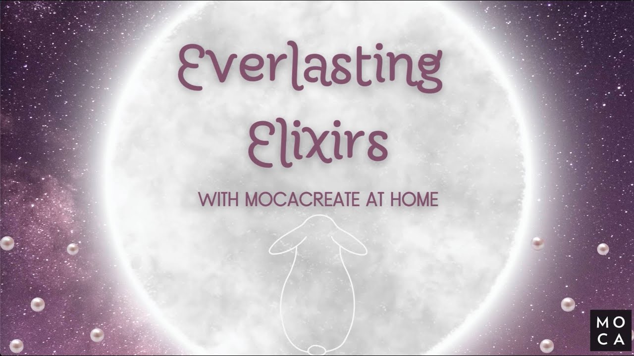 Everlasting Elixirs with MOCACREATE at Home