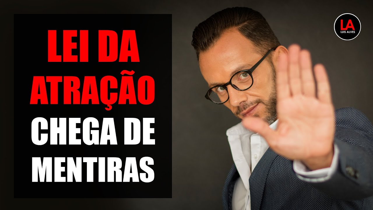 LEI DA ATRAÇÃO: CHEGA DE MENTIRAS [PARTE 2] | LUIS ALVES