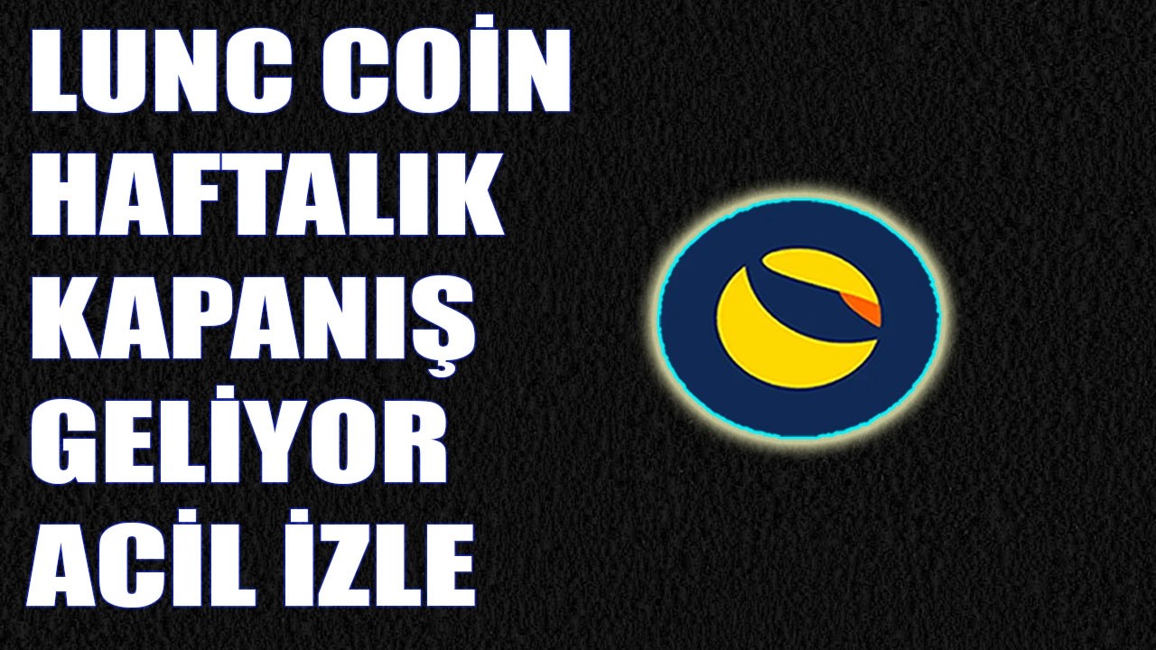 LUNC COİN HAFTALIK KAPANIŞ GELİYOR ACİL! LUNC DİP SİNYALİ GELİYOR MU?