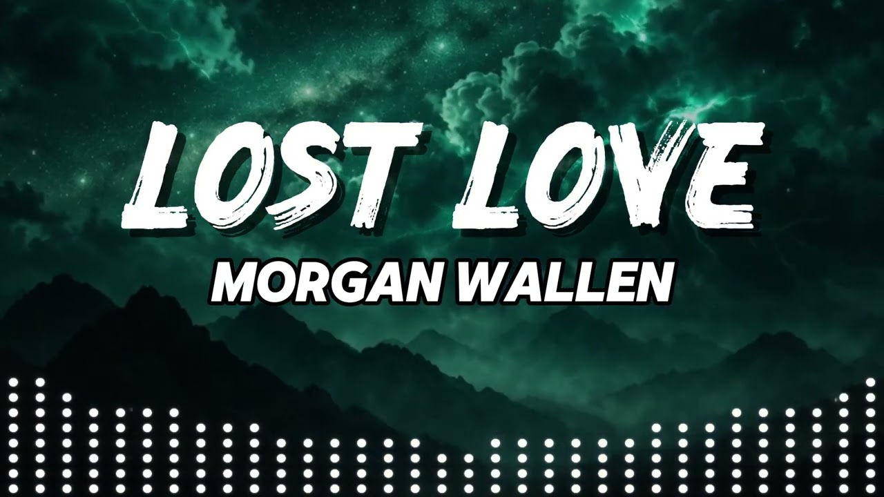 Morgan Wallen &ndash; Lost Love | Emotional Song About Heartbreak and Regret