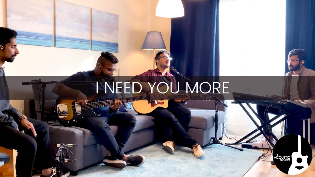 I Need You More | The Acoustic Project | LIVE