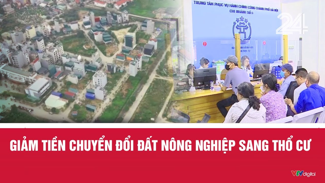 Giảm tiền chuyển đổi đất nông nghiệp sang thổ cư  | VTV24