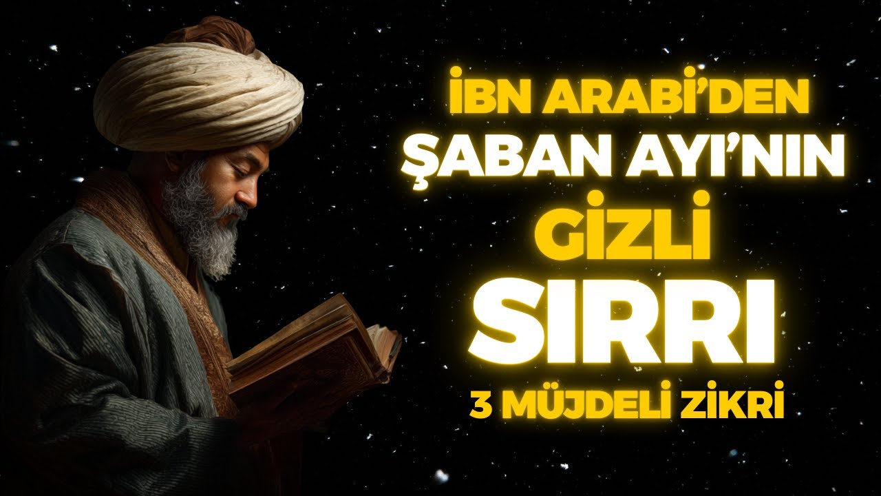ŞABAN AYININ SAKLI SIRRI | KİMSENİN SÖYLEMDİĞİ 3 MÜJDELİ ZİKİR | İBN ARABİ