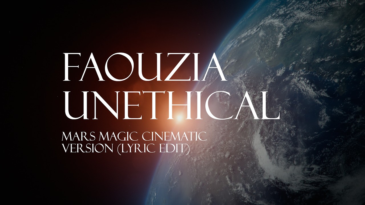 Faouzia - UNETHICAL (Mars Magic Cinematic Version) (Lyric Edit)