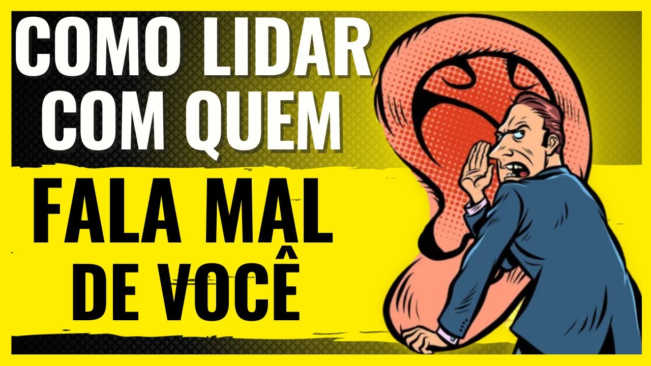 Como LIDAR com quem FALA MAL DE VOCÊ PELAS COSTAS