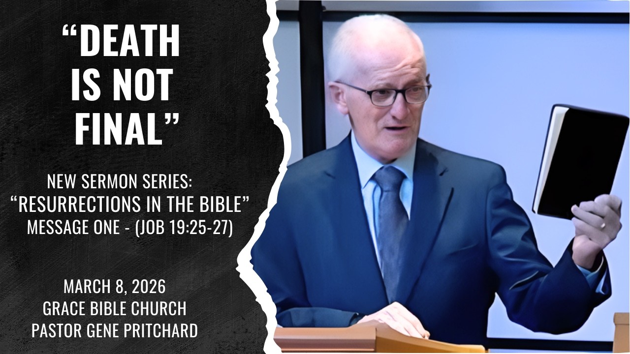 “DEATH IS NOT FINAL”  - “Resurrections in the Bible” - Message One - (Job 19:25-27)