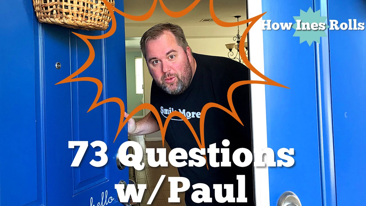 73 Qs with Paul | Getting to Know Paul More | *How Ines Rolls*