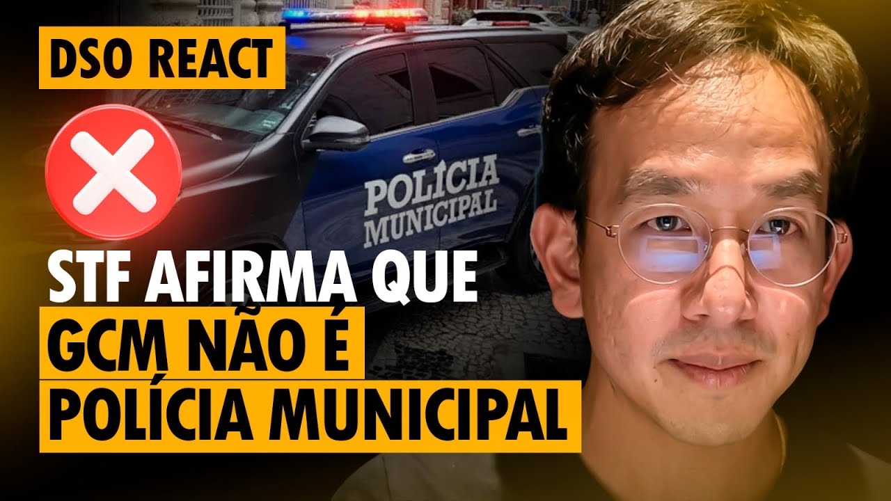 🚨DSO React - STF afirma que GCM n&atilde;o &eacute; Pol&iacute;cia Municipal!