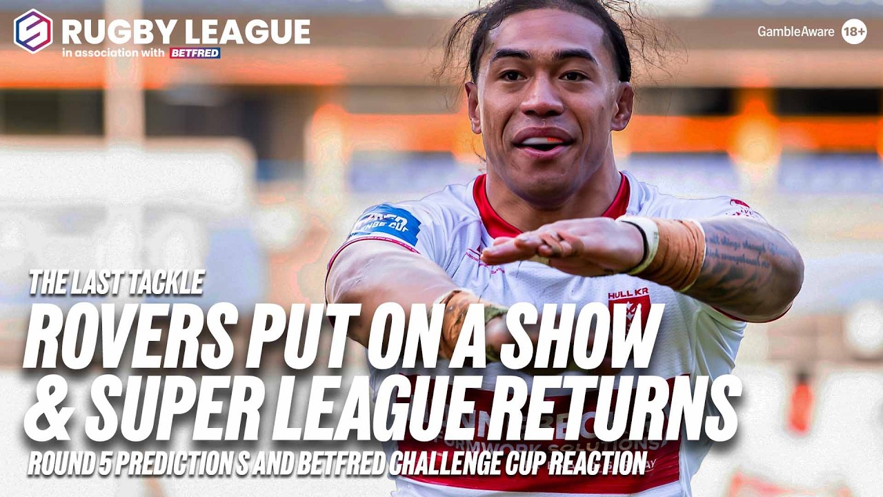 Betfred Super League Round 5 predictions & Challenge Cup fallout | #TheLastTackle with Kevin Brown