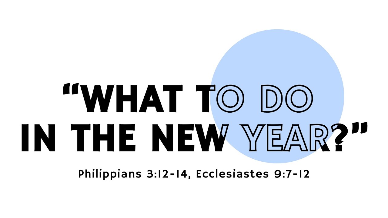 “What to Do
in the New Year?” Sunday Worship Service - January 11, 2026