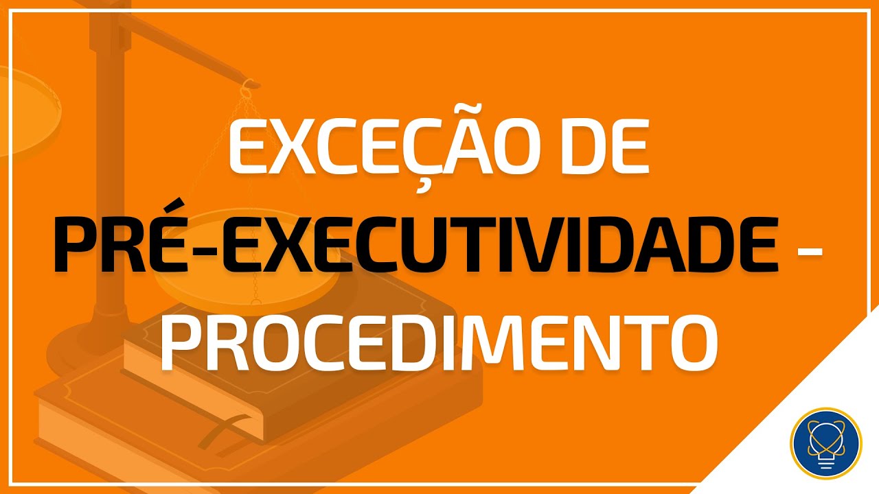 Exce&ccedil;&atilde;o de Pr&eacute;-executividade - Procedimento