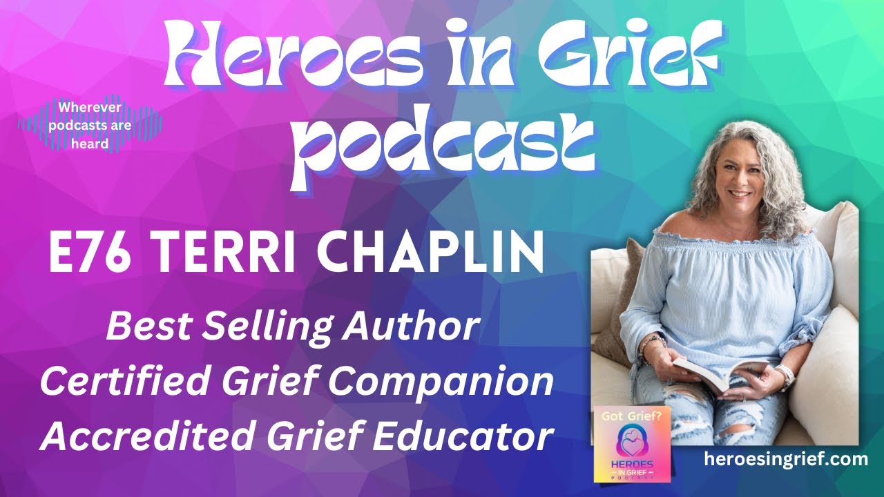 E76 - Terri Chaplin - Best Selling Author | Certified Grief Companion | Accredited Grief Educator