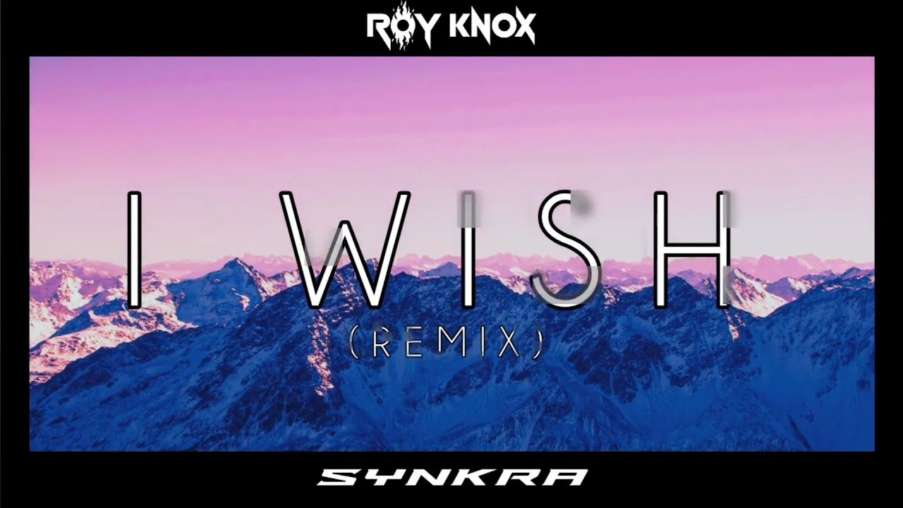 ROY KNOX - I Wish (SYNKRA Remix)