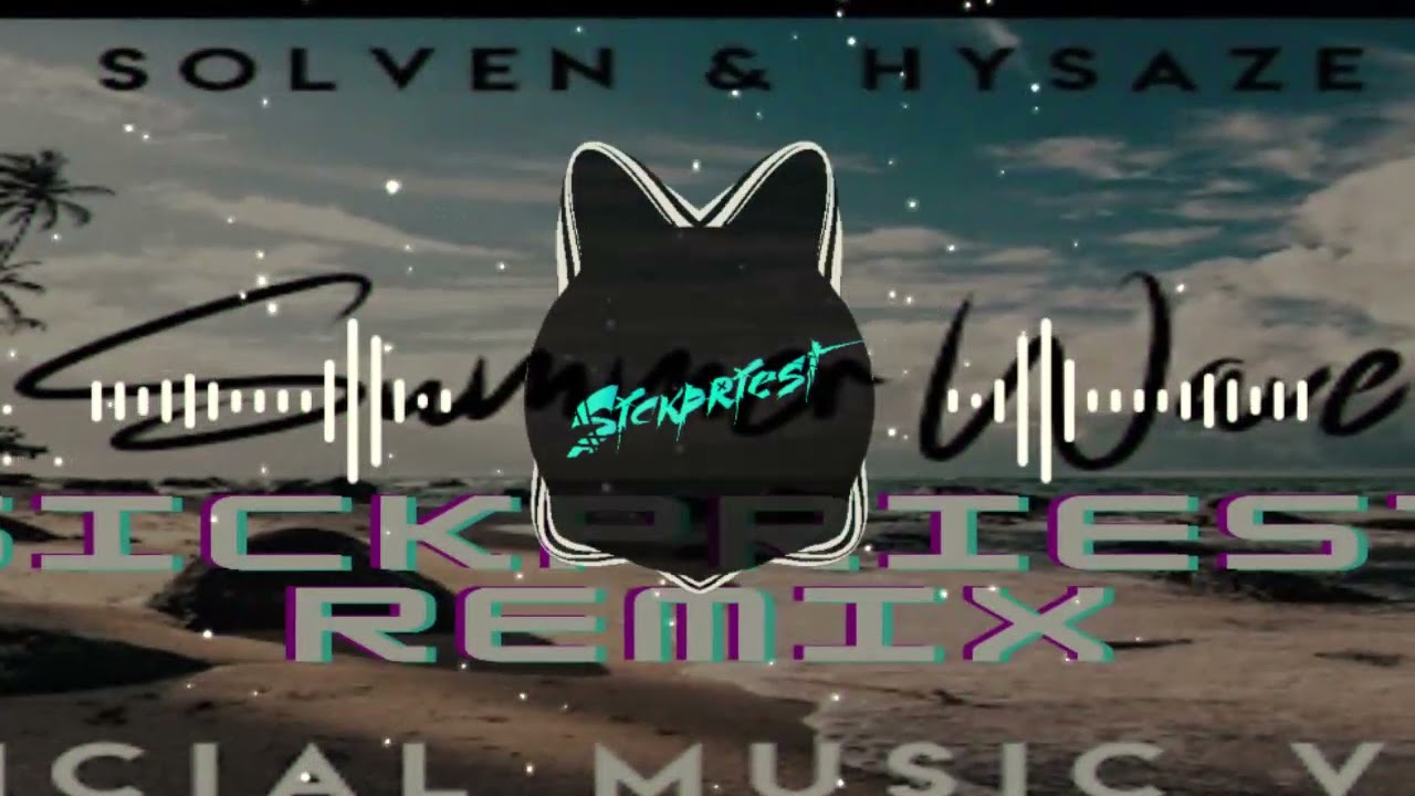 SOLVEN & HYSAZE - SUMMER WAVE ( SICKPRIEST REMIX)