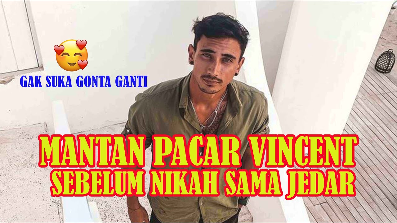 DERETAN MANTAN VINCENT SEBELUM NIKAH DENGAN JEDAR [SELEBLIFESTYLE]