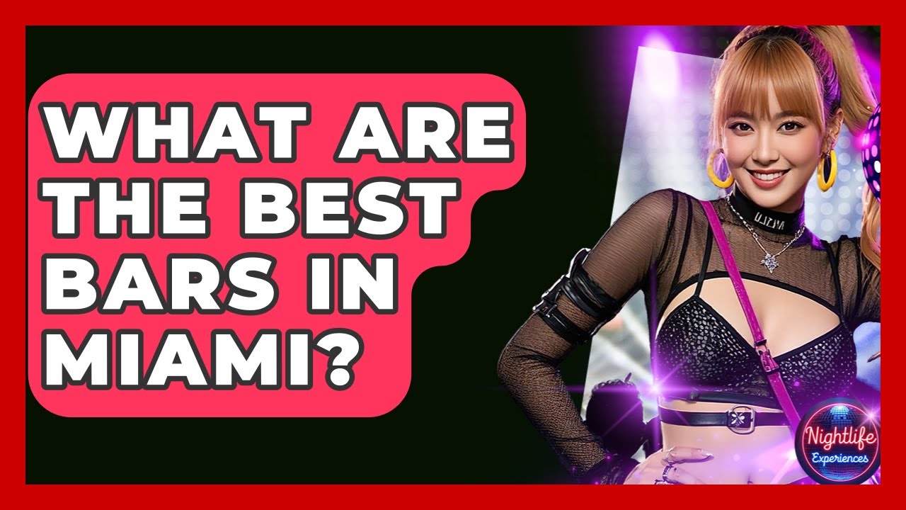 What Are The Best Bars In Miami? - Nightlife Experiences