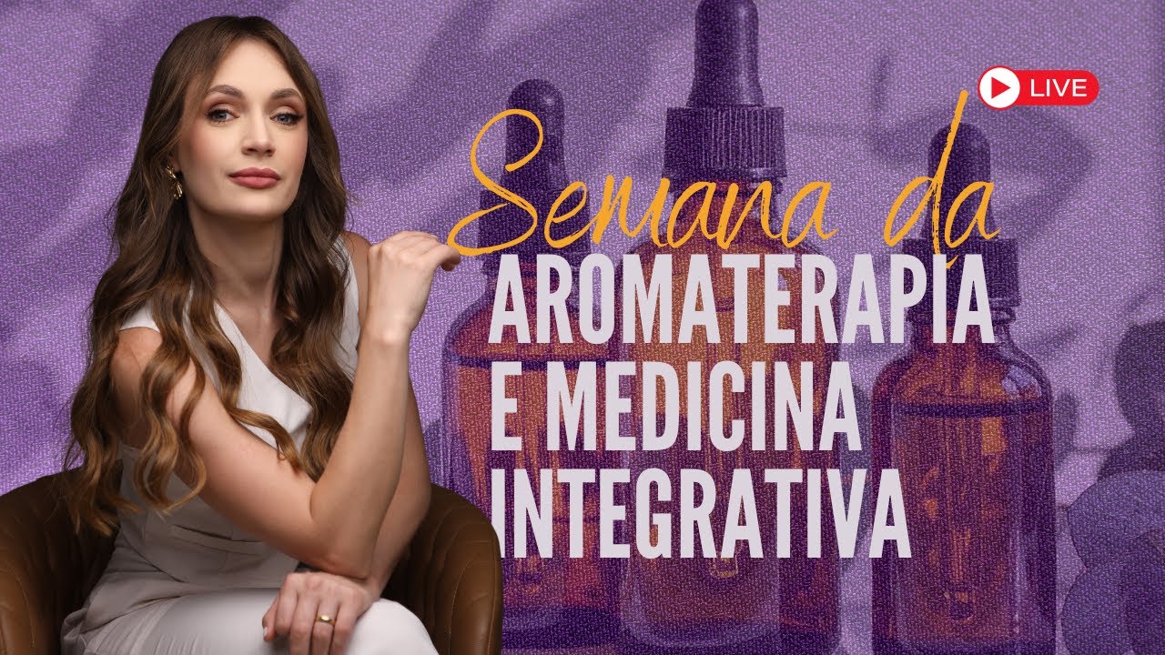 SEMANA DA AROMATERAPIA E MEDICINA INTEGRATIVA - AULA 1